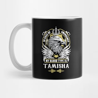 Tamisha Name T Shirt - In Case Of Emergency My Blood Type Is Tamisha Gift Item Mug